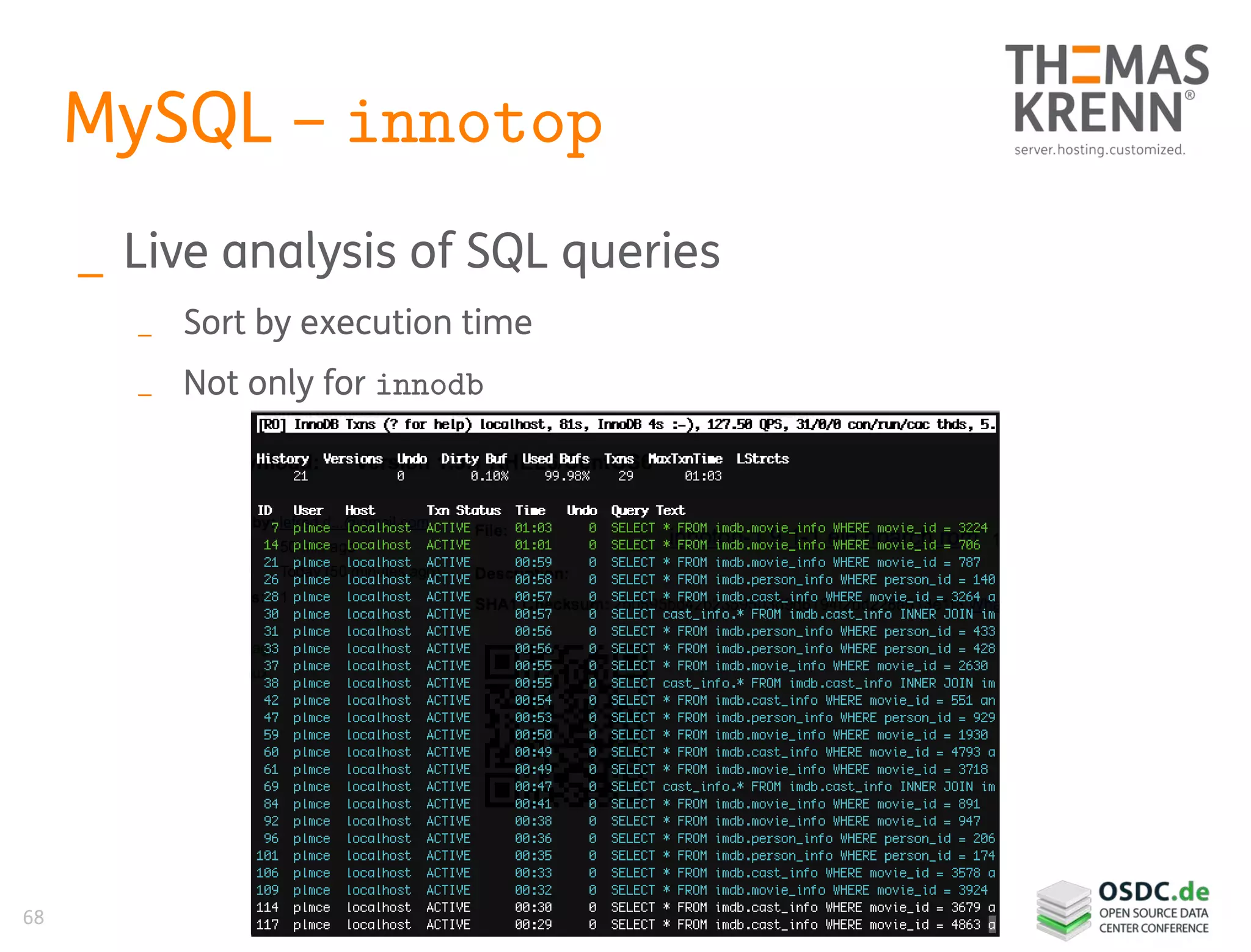 68
MySQL – innotop
_ Live analysis of SQL queries
_ Sort by execution time
_ Not only for innodb
 