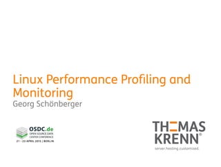 Linux Performance Profiling and
Monitoring
Georg Schönberger
 