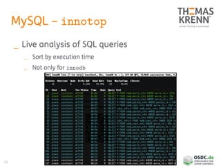 68
MySQL – innotop
_ Live analysis of SQL queries
_ Sort by execution time
_ Not only for innodb
 