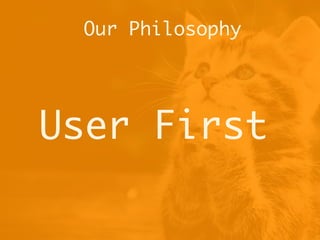 User First
Our Philosophy
 