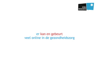 er kan en gebeurt
veel online in de gezondheidszorg
 