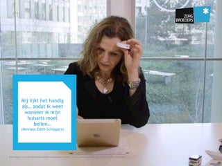 Mij lijkt het handig
als… zodat ik weet
wanneer ik mijn
huisarts moet
bellen…
(Minister Edith Schippers)
Bron: http://rvz.net/publicaties/bekijk/consumenten-ehealth | https://www.youtube.com/watch?t=19&v=I2OiFaiG9sI
 