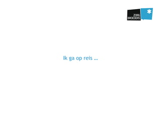Ik ga op reis …
 