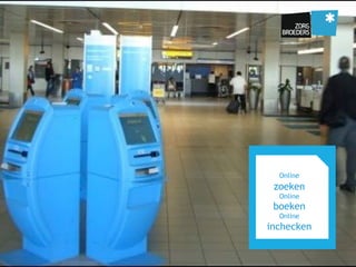 Online
zoeken
Online
boeken
Online
inchecken
 