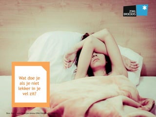 Bron: http://www.flickr.com/photos/29561334@N04/5233928419/
Wat doe je
als je niet
lekker in je
vel zit?
 