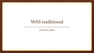 WAS traditional
CHAPTER THREE
 