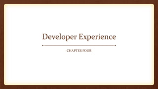 Developer Experience
CHAPTER FOUR
 