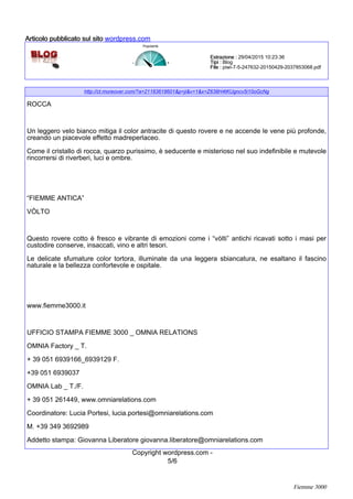 http://ct.moreover.com/?a=21183618601&p=ji&v=1&x=Z638H4tKUgncv5i10oGcNg
ROCCA
Un leggero velo bianco mitiga il color antracite di questo rovere e ne accende le vene più profonde,
creando un piacevole effetto madreperlaceo.
Come il cristallo di rocca, quarzo purissimo, è seducente e misterioso nel suo indefinibile e mutevole
rincorrersi di riverberi, luci e ombre.
“FIEMME ANTICA”
VÒLTO
Questo rovere cotto è fresco e vibrante di emozioni come i “vòlti” antichi ricavati sotto i masi per
custodire conserve, insaccati, vino e altri tesori.
Le delicate sfumature color tortora, illuminate da una leggera sbiancatura, ne esaltano il fascino
naturale e la bellezza confortevole e ospitale.
www.fiemme3000.it
UFFICIO STAMPA FIEMME 3000 _ OMNIA RELATIONS
OMNIA Factory _ T.
+ 39 051 6939166_6939129 F.
+39 051 6939037
OMNIA Lab _ T./F.
+ 39 051 261449, www.omniarelations.com
Coordinatore: Lucia Portesi, lucia.portesi@omniarelations.com
M. +39 349 3692989
Addetto stampa: Giovanna Liberatore giovanna.liberatore@omniarelations.com
5/6
Copyright wordpress.com -
Popolarità
Estrazione :Estrazione :Estrazione :Estrazione : 29/04/2015 10:23:36
Tipi :Tipi :Tipi :Tipi : Blog
File :File :File :File : piwi-7-5-247632-20150429-2037853068.pdf
Articolo pubblicato sul sitoArticolo pubblicato sul sitoArticolo pubblicato sul sitoArticolo pubblicato sul sito wordpress.com
Fiemme 3000
 