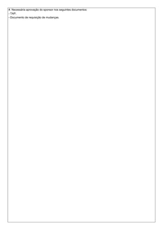 #. Necessária aprovação do sponsor nos seguintes documentos:
- TAP;
- Documento de requisição de mudanças.
 