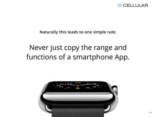 Naturally this leads to one simple rule:
Never just copy the range and
functions of a smartphone App.
21
 