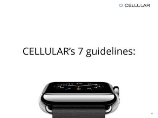 CELLULAR’s 7 guidelines:
6
 