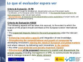12 (06/05/2015)
Criterio de Evaluación VII PM
Potential impact through the development, dissemination and use of the proje...