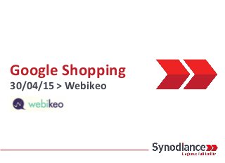 Google Shopping
30/04/15 > Webikeo
 