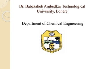 Dr. Babasaheb Ambedkar Technological
University, Lonere
Department of Chemical Engineering
 