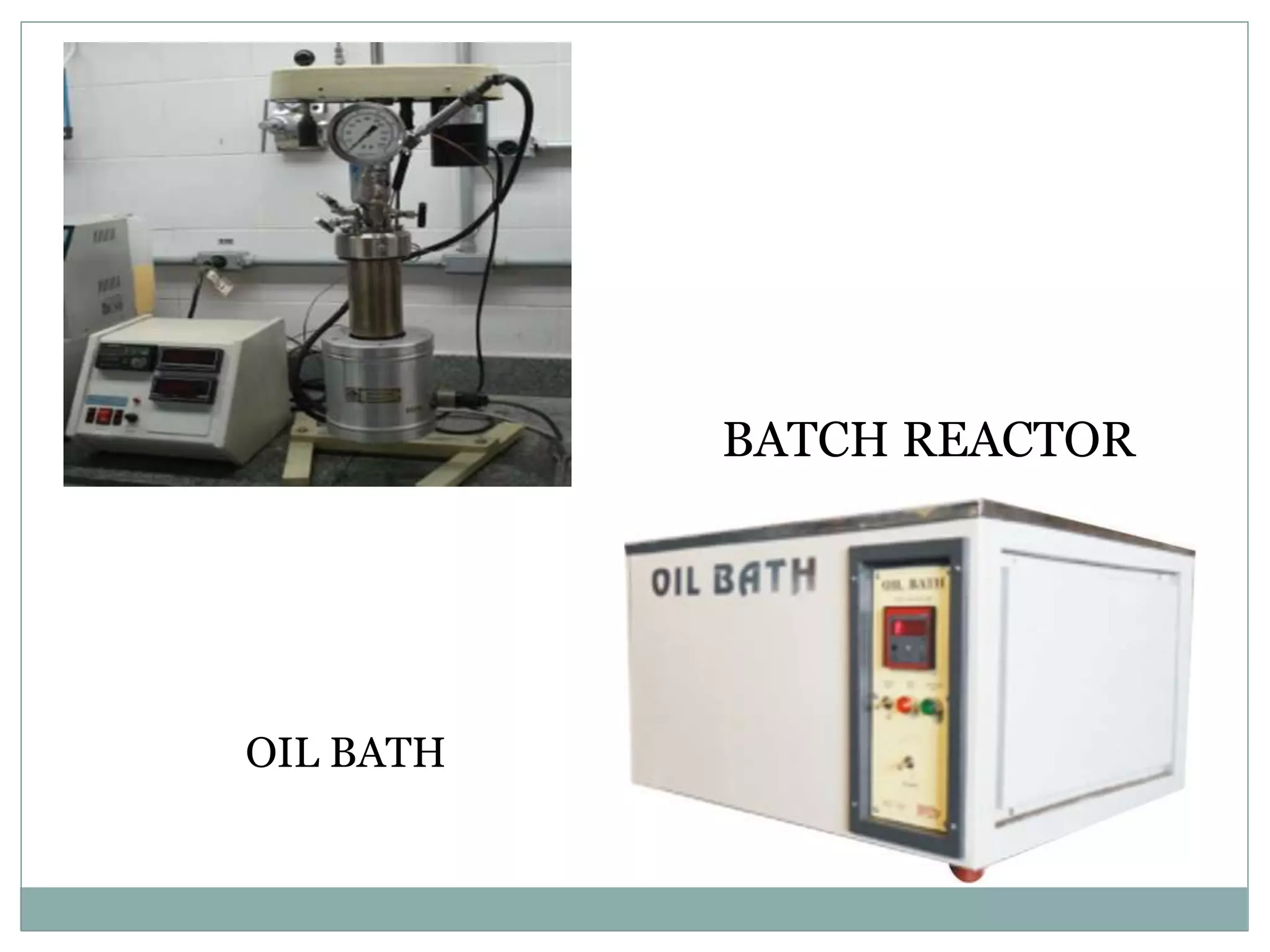 BATCH REACTOR
OIL BATH