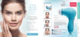 18 1919
A SUA
PELE DE
SONHO
EM APENAS
1 MINUTO
POR DIA
5X MAIS EFICAZ
DO QUE A LIMPEZA
MANUAL**
RESULTADOS FANTÁSTICOS:
8X MAIS BRILHO*
POROS MENOSVISÍVEIS**
MELHORTEXTURA DA PELE*
TOM MAIS UNIFORME**
MELHOR ABSORÇÃO DOS PRODUTOS DE
CUIDADOS DO ROSTO
*Estudo clínico **Testado pelos consumidores
4 PASSOS FÁCEIS
Suave o suﬁciente para uso
Humedeça a cabeça da escova.
Aplique o seu produto de limpeza
preferido no rosto.
Limpe a pele massajando com a
escova em movimentos circulares
durante 1 minuto.
Enxague bem o rosto.
NÃO PERCA a nossa super oferta de
produtos de limpeza do rosto. Consulte a página 7.
ESCOVA CÓNICA
CABEÇA ROTATIVA
2VELOCIDADES
DESLIGA AUTOMATICAMENTE APÓS 1 MINUTO
Escova de Limpeza SkinPro A Escova de Limpeza
SkinPro é uma eﬁcaz escova de limpeza de 2 velocidades que
limpa em profundidade e massaja suavemente a pele. Remove
mais sujidade, maquilhagem e oleosidade do que a limpeza
manual, para uma pele visivelmente mais suave, radiante com
um tom mais uniforme**. 13,2 x 9 x 4,5 cm.
27740 €40,00
€29,95
Escova de Recarga Limpeza Profunda SkinPro 2
unidades
27969 €13,00 €9,95
Escova de Recarga Pele Normal/Sensível SkinPro
2 unidades
27968 €13,00 €9,95
CUIDADOSDOROSTOwww.oriﬂame.pt
NOVO
10 10
20
20
1
2
3
4
 