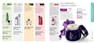 24 2525
PELE REFIRMADA
DURANTE A NOITE
CUIDADOSDOROSTOwww.oriﬂame.pt
Essência de Dia e Noite Time
Reversing SkinGenist™ 30 ml.
24217 €40,00
ቢ Creme de Olhos Time
Reversing Intense
SkinGenistII™ 15 ml.
24667 €26,00
ቤ Creme de Dia Corretor de
Rugas com SPF 15 Ecollagen
50 ml.
26685 €34,00
ባ Sérum de Noite Perfector
Ecollagen 30 ml.
26690 €37,00
ቢ Tónico Ecollagen 200 ml.
30139 €19,00
ባ Sérum Rejuvenescedor
para o Rosto e Pescoço Time
Reversing Intense
SkinGenistII 30 ml.
30836 €40,00
ቢ Tratamento de Noite
Restaurador Diamond
Cellular 30 ml.
18437 €42,00
ባ Reparador de Noite Lifting
Bioclinic 30 ml.
21356 €40,00
ባ Creme de Olhos Multi-
Perfection Diamond Cellular
15 ml.
22419 €28,00
2)
Testado num painel de 90 mulheres com idade superior a 40 anos
Creme de Noite Reparador Royal
Velvet 50 ml.
22814 €30,00
€19,95
89%CONCORDAM2)
PELE MACIA E SUAVE COMO
VELUDO DURANTE A NOITE
CREME DE NOITE
Para todos os
tipos de pele
40+
INFUSÃO DE ÍRIS NEGRA
Após uma pesquisa que durou oito anos,
os nossos cientistas foram para além das
propriedades anti-envelhecimento das Flores
de Iris, ao desvendarem os segredos da
exclusiva INFUSÃO DE ÍRIS NEGRA. Esta
infusão aumenta a ﬁrmeza da pele, combate
o processo de envelhecimento e mantém a
pele jovem e ﬁrme.
40+
Enriquecida com genuíno
pó de Diamante e com o
Complexo Eternal Beauty, a
Gama Diamond Cellular é o
seu segredo para uma pele
radiante e rejuvenescida.
DIAMOND CELLULAR
35+
ECOLLAGEN
55+
TIME REVERSING INTENSE
PARATODAS
AS IDADES
Cosméticos com
efeitos medicinais
LIFTING DE NOITE
Reduz as rugas de forma
surpreendente e melhora
visivelmente o brilho, a
ﬁrmeza, a elasticidade e o
tom de pele.
BIOCLINIC
ቢ Creme de Dia/Noite
Antiacne para Adultos
Bioclinic 30 ml.
23770 €40,00
Para a acne em adultos
Ecollagen ajuda a recriar o
colagénio, que preenche as
rugas de dentro para fora.
Cria um efeito de
preenchimento que ajuda
a reduzir a aparência das
rugas existentes enquanto
protege o colagénio, para
retardar o processo de
envelhecimento.
TIME REVERSING
Os produtos Bioclinic contêm
fórmulas de elevada eﬁcácia
que ajudam a resolver
problemas especíﬁcos da pele.
O creme anti-acne ajuda a
combater o acne em adultos e
reduz as inﬂamações, enquanto
o concentrado reparador de
noite lifting recupera a ﬁrmeza
da pele.
45+
ቢ
ባ
ቤ
ቢ
ባ
ቢ
ባ
ቢ
ባ
 