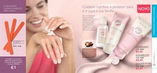 Cuidado nutritivo e protetor para
si e para a sua família NOVO
CUIDADOSDOCORPOECAPILARESwww.oriﬂame.pt
ቢ Gel de Mãos Limpeza e
Proteção SoftCaress 50 ml.
31346 €8,00
€5,95
ባ Creme de Mãos e Unhas
Protetor SoftCaress 100 ml.
31344 €9,00
€5,95
ቤ Creme de Mãos Hidratante
SoftCaress 100 ml.
31345 €9,00
€5,95
O ÓLEO DE NOZ DE
MACADÂMICA é um h
idratante intensivo de rápida
absorção, conhecido e
comprovado na proteção
contra a pele seca.
Ofereça uma hidratação
intensa e a necessária
proteção às suas mãos com
SoftCaress, uma coleção
completa de cuidados
para as mãos para toda a
família. Contém Óleo de
Macadâmia para proteger
contra a secura e deixar as
mãos suaves e hidratadas.
O MELHOR EM
CUIDADOS BÁSICOS
PARA UNHAS
Ao adquirir um produto
SoftCaress poderá comprar
as limas de unhas (conjunto
de 3) por APENAS
€1 3130
Limas de Unhas 3 limas
por embalagem.
Dimensões: C 11,5 x L 1,2
cm
28193 €4,00
ቢ
ባ
ቤ
 