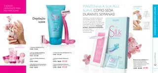 ባ Creme de Mãos Silk Beauty
(Tamanho Jumbo) 150 ml.
21612 €13,00
ቨ Lâmina Depilatória Delicate
Ladies Conjunto de 2. 12,8 x 4,5 x 2 cm.
23783 €5,00 €3,45
ብ Deo Roll-On Antitranspirante
24H Silk Beauty Sem Álcool. 50 ml.
21462 €8,00
ቢ Sabonete Silk Beauty 100 g.
21585 €4,00
ቤ Creme de Mãos Silk Beauty
100 ml.
21459 €9,00
ቦ Creme de Corpo Silk Beauty 200 ml.
21461 €11,00
ቧ Gel para Depilar Silk Beauty
150 ml.
22932 €8,00 €5,45
Bandas de Cera Silk Beauty As
bandas de cera fria hidratantes
removem o pelo desde o folículo,
dando um acabamento suave que dura
semanas. 16 bandas de cera e 2
toalhitas suavizantes.
23949 €11,00 €7,95
CUIDADOSDOCORPOECAPILARESwww.oriﬂame.pt
MANTENHA A SUA PELE
SUAVE COMO SEDA
DURANTE SEMANAS!
COMO UTILIZAR NO
CORPO
Esfregue na direção
de crescimento
do pelo, de
seguida puxe
rapidamente na
direção contrária
ao crescimento do
Esfregue as
tiras entre as
mãos e separe-
as lentamente.
Aplique-as na pele
seca.
CUIDADO
HIDRATANTE PARA
PELE MAIS SUAVE
Simpliﬁque a sua rotina de beleza com
uma depilação duradoura.As Bandas
de Cera são muito fáceis de utilizar e
removem o pêlo desde a raiz, diminuindo
a quantidade de pêlo e tornando-o mais
fraco. Com as hidratantes Proteínas
de Seda e Extractos de Orquídea,
a sua pele manter-
se-á sedosa e sensual
durante semanas.
Depilação
suave
3938
ቢ
ባ
ቤ
ብ
ቦ
ቧ
ቨ
ÚLTIMA
APRESENTAÇÃO
 