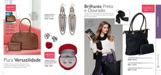 60 61
ACESSÓRIOSwww.oriﬂame.pt
NOVOEDIÇÃO LIMITADA
ቢ Mala Metallic Details Dimensões: 35 x 30 x 14 cm.
28050 €24,95
ባ Carteira Metallic Details Dimensões: 20 x 11 x 2 cm.
28051 €12,95
ቤ Écharpe Metallic Details Dimensões: 200 x 60 cm.
28052 €12,95
Brilhante Preto
e DouradoO preto básico nunca falha. E em combinação com tons
dourados, o seu look do dia-a-dia passa de casual para
extremamente elegante.
INTERIOR:
Fecho-éclaire,
bolso para moedas,
bolsos para notas
e cartões
ቤ Brincos Camelia
Crystal Sem Níquel.
Comprimento: 13 cm.
27524 €14,00
ብ Brincos em Caixa
com Forma de Coração
Dimensões: diâmetro 0,8 cm,
caixa: 5 x 4 x 3,5 cm.
27896 €6,95
Qualquer que seja a ocasião, estas peças-chave
complementam qualquer visual e dão ao seu look
aquele toque de soﬁsticação que necessita.
Pura Versatilidade
NOVO
EDIÇÃO LIMITADA
ቢ Mala Cognac
Dimensões: 37 x 25 x 13 cm.
27898 €24,95
ባ Bolsa Cognac
Dimensões: 17 x 11 x 2
cm.
27899 €9,95
INTERIOR:
encerra com
fecho-éclaire e tem
3 bolsos interiores:
1 para telemóvel,
1 aberto e 1 com
fecho-éclaire
NOVO
EDIÇÃO LIMITADA
ቢ
ባ
ቤ
ብ
ቢ
ባ
ቤ
 