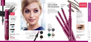 646464
31473
Black
31474
Black
Plum
65
31789SilverChrome
31790GreySmoke
31791SparklingGreen
31792DazzlingTaupe
MAQUILHAGEMwww.oriﬂame.pt
NOVO
Lápis de Olhos Metallic High
Impact The ONE 0.3 g.
€12,00
€7,95
Lápis metalizado de alto
impacto.Fórmula cremosa
desliza suavemente e tem longa
duração sem esborratar para se
sentir fabulosa durante muitas
horas.
DÁ AOS OLHOS
UM LOOK
METALIZADO
Segure no lápis a um
ângulo de 45° e delineie o
mais perto possível da raíz
das pestanas.
99%DAS MULHERES
CONCORDAM QUE
É PERFEITO PARA
LOOKS DE ALTO
IMPACTO*
*Testado num painel de 74
mulheres
31789
Silver
Chrome
31790
Grey
Smoke
31791
Sparkling
Green
31792
Dazzling
Taupe
LÁPIS QUE
INTENSIFICA
O OLHAR, EM
BRILHANTES
TONS TRENDY
BICO RETRÁTIL
nunca necessita de ser
AFIADO
A Modelo está a usar: Lápis de
Olhos Metallic High ImpactThe ONE
31792 DazzlingTaupe.
Máscara de Pestanas Eyes Wide
Open The ONE
8 ml.
€14,00
€7,95
PARA UM OLHAR
MAIS ABERTO EM
30%**
A super curvatura de
58° das pestanas abre
visivelmente o olhar em
30%**
DEPOIS
ANTES:
* A primeira máscara de pestanas do mundo
clinicamente comprovada (patente pendente) que
abre o olhar
PARTE PRETA
Alcança as pestanas do meio e
exteriores mais compridas,
conferindo maior curvatura
PARTE ROSA
Em forma de cone levanta e proporciona
curvatura às pestanas inferiores e interior
NOVO+30%*
AModeloestáausar:MáscaradePestanasEyes
WideOpenTheONE31473Black,BasedeCor
EverLastingTheONE31163NaturalBeige,Bálsamode
LábiosBBTheONE30717.
MÁSCARA DE PESTANAS
QUE ABRE O OLHAR
- CLINICAMENTE
COMPROVADO
INOVAÇÃO MUNDIAL*
 