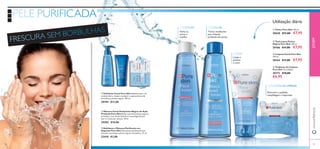 8382
ቢ Esfoliante Facial Pure Skin Esfoliante para um
cuidado diário. Ajuda a combater o aparecimento de
borbulhas e pontos negros. 150 ml.
20194 €11,00
ቤ Limpeza Facial Pure Skin
150 ml.
20164 €11,00 €7,95
ባ Tónico para Pontos
Negros Pure Skin 150 ml.
20166 €11,00 €7,95
ቢ Tónico Pure Skin 150 ml.
20620 €11,00 €7,95
ቤ Esfoliante e Máscara Puriﬁcante em
Saquetas Pure Skin Dois passos puriﬁcantes que
atenuam e previnem pontos negros e borbulhas. 12 ml.
22418 €3,00
ባ Máscara Facial Antipontos Negros de Ação
Profunda Pure Skin Reduz e previne pontos negros e
borbulhas. Com Ácido Salicílico e tecnologia Detect.
Use 1-2 vezes por semana. 50 ml.
24202 €10,00
ብ Toalhetes de Limpeza
Pure Skin 25 unidades
30172 €10,00
€6,95
www.oriﬂame.pt
Fecha os
poros e
toniﬁca
Tónico matiﬁcante
para limpeza
profunda dos poros
Limpa e
previne
o acne
Removem a sujidade,
maquilhagem e impurezas.
TONIFICAR: TONIFICAR:
Utilização diária
LIMPAR:
TOALHETES DE LIMPEZA
PELE PURIFICADA
FRESCURA SEM BORBULHAS
JOVEM
ቢ
ቤ
ባ ቢ ባ
ቤ
ብ
 