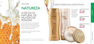 87
Cuidado indulgente para cabelo brilhante
OS SEUS SONHOS – A NOSSA INSPIRAÇÃO™
NATUREZAwww.oriﬂame.pt
A ESCOLHA
NATURAL DE
MILHÕES DE
PESSOAS!
A nossa coleção Natureza contém algumas das
gamas mais icónicas de todo o nosso portfólio.
Nomes conhecidos como Milk & Honey e Nature
Secrets continuam a trazer pura felicidade aos
nossos consumidores, ano após ano.
Conheça as nossas suculentas soluções e descubra
por que são tão cobiçadas.
ቢ Champô Milk & Honey Gold
200 ml.
22624 €10,00
€5,95
ባ Condicionador Milk & Honey
Gold 200 ml.
22625 €10,00
€5,95
ቤ Máscara Capilar Milk & Honey
Gold 250 ml.
24734 €11,00
€6,95
Trate o seu cabelo
com o mais luxuoso
cuidado capilar. Os
tratamentos Milk
& Honey Gold
oferecem hidratação
e nutrição ao cabelo
baço, deixando-o
suave e brilhante.
NATUREZAwww.oriﬂame.pt
NATUREZA
ቢ
ባ
ቤ
 
