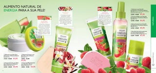 ባ Creme de Mãos com Hortelã
Energizante e Framboesa Nature
Secrets 75 ml.
23400 €7,00 €4,95
ቢ Sabonete com Hortelã
Energizante e Framboesa Nature
Secrets Sabonete de Hortelã e Framboesa
Energizante Nature Secrets
22668 €3,00 €1,95
ቢ Sabonete com Aloé Vera
Hidratante e Melancia Nature
Secrets 75 g.
24204 €3,00 €1,95
ባ Creme de Corpo com Aloé
Vera Hidratante e Melancia
Nature Secrets 200 ml.
24205 €8,00 €5,95
ቤ Spray Corporal com Hortelã
Energizante e Framboesa Nature
Secrets 150 ml.
23958 €9,00 €5,95
ቤ Sabonete Protetor com
Baunilha e Romã Nature
Secrets 75 g.
30883 €3,00
€1,95
ብ Creme de Mãos Protetor
com Baunilha e Romã
Nature Secrets 75 ml.
30884 €7,00 €4,95
HORTELÃ
E FRAMBOESA
As folhas de Hortelã-de-
água não só refrescam e
estimulam, como também
hidratam.A Framboesa e os
frutos vermelhos são ricos
em antioxidantes protetores,
tais como a energizante
Vitamina C.
BAUNILHA
E ROMÃ
O hidratante Extrato
de Baunilha contém
açúcares que previnem a
desidratação, enquanto o
Extrato de Romã tem uma
forte ação antioxidante,
para proteger a pele dos
danos.
ብ Deo Roll-On Antitranspirante
com Hortelã Energizante e
Framboesa Nature Secrets 50 ml.
22669 €5,00 €3,45
AUMENTO NATURAL DE
ENERGIA PARA A SUA PELE!
9796
NATUREZAwww.oriﬂame.pt
ባ
ቢ
ቤ
ብ
ቢ
ባ
ቤ
ብ
ALOÉVERA
E MELANCIA
A AloéVera, conhecida
pelas suas propriedades
suavizantes e hidratantes,
é uma fonte rica em
vitaminas e minerais.A
Melancia contém ácidos
gordos e ajuda a hidratar,
suavizar e amaciar a pele.
 