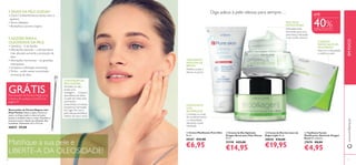 8 9
EMFOCOwww.oriﬂame.pt
ቢ Creme Matiﬁcante Pure Skin
50 ml.
20167 €12,00
€6,95
Removedor de Pontos Negros com
Duas Pontas Utiliza-o após o duche ou
sauna, ou limpa a pele e coloca um pano
quente e molhado sobre o rosto. Desinfeta o
acessório antes e depois da utilização. Aço
inoxidável. Dimensões: 0,7 x 11,5 cm.
26825 €9,00
Matiﬁque a sua pele e
LIBERTE-A DA OLEOSIDADE!
3 SINAIS DA PELE OLEOSA:
• ZonaT brilhante/oleosa (testa, nariz e
queixo)
• Poros dilatados
• Borbulhas e pontos negros
5 RAZÕES PARAA
OLEOSIDADE DA PELE:
• Genética – é de família
• Alterações sazonais – a temperatura
mais elevada aumenta a produção de
óleo
• Alterações hormonais – ex: gravidez,
menopausa
• Limpeza e esfoliação excessivas
• Stress – pode causar a produção
excessiva de óleo
AVANTAGEM DA
PELE OLEOSA:
Acredite ou não,
existe uma
vantagem… Graças à
abundância de óleos
na pele do rosto, esta
permanece
preenchida e é menos
propensa à formação
de rugas. Por isso a
pele oleosa envelhece
melhor do que a seca!
Diga adeus à pele oleosa para sempre…
Matiﬁca a pele e
atenua os poros
PELE MATE
INSTANTÂNEA
MATIFICANTE
LEVE
ANTIRRUGAS
Combate os sinais
do envelhecimento
e a oleosidade,
deixando a pele
hidratada
Delicadamente
texturada para uma
pele fresca, hidratada
e sem brilho oleoso!
CUIDADO
MATIFICANTE EM
MOVIMENTO
Absorve a oleosidade
e matiﬁca a pele
ባ Creme de Dia Optimals
Oxygen Boost para Pele Oleosa
50 ml.
25198 €25,00
€14,95
ብ Toalhetes Faciais
Matiﬁcantes Optimals Oxygen
Boost 50 unidades
27670 €8,00
€4,95
ቤ Creme de Dia Corretor de
Rugas Light 50 ml.
30028 €34,00
€19,95
HIDRATANTE
REDUTOR DE
BRILHO
ቢ
ባ
ቤ
ብ
ATÉ
40%DESCONTO
GRÁTISRemovedor de Pontos Negros na
compra de qualquer produto da
página 9!
 