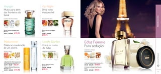 104 105
ቢ Eau de Toilette Eclat Femme 50 ml.
30128 €33,00 €19,95
ባ Creme de Corpo Eclat Femme
250 ml.
30592 €12,00 €7,95
Eau de Toilette Voyager para
Ela 50 ml.
30411 €29,00 €19,95
Eau de Parfum VIP Night
50 ml.
26761 €29,00
€19,95
ባ Eau de Toilette Midsummer
para Ela 50 ml.
25395 €29,00 €19,95
ቢ Deo Roll-On Antitranspirante
24H Midsummer para Ela 50 ml.
25397 €8,00 €5,45 Eau de Toilette Lovely
Garden 50 ml.
23838 €29,00
€19,95
FRAGRÂNCIASwww.oriﬂame.pt
ORIENTAL CÍTRICA
AMADEIRADA
SÂNDALOPÉTALAS DE
JASMIM
MANDARINA
Pura sedução
Eclat Femme
FLOR E FRUTO
DE FEIJOA
FLORAL FRUTADAVERDE
JASMIMALMÍSCARES
SENSUAIS
BOUQUET FLORAL
TORANJA SÂNDALO JASMIM
TORANJA MIMOSA ROSA
ÁGUA FLORAL
NOTA DE
LEITE
RUIBARBOORQUÍDEA
ORIENTAL AMADEIRADA
Muito para além
das fronteiras do
banal
Celebrar a realização
de um sonho
Entre no conto
de fadas
Uma noite
inesquecível
Voyager Vip Night
Midsummer Lovely Garden
ቢ
ባ
ቢ
ባ
 