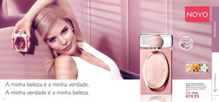 106 107
Eau de Toilette My Naked
Truth As suaves notas da ﬂor de
algodão oferecem a esta fragrância
um toque intimista e soﬁsticado.
50 ml.
31121 €33,00
€19,95
NOVO
FRAGRÂNCIASwww.oriﬂame.pt
FLORAL FRUTADA AMADEIRADA
FLOR DE
ALGODÃO
OSMANTHUS
JAPONÊS
FLOR DE
MAÇÃ
RASPE SOBRE
O FRASCO
A minha beleza é a minha verdade.
A minha verdade é a minha beleza.
 