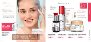16 17
EMFOCOwww.oriﬂame.pt
Recipiente para Algodão
Capacidade para 35 discos de
algodão ou 120 cotonetes (não
incluídos). 8,7 x 7,65 cm.
9522 €5,00
ቢ Concentrado de Noite
Despigmentante Bioclinic
24191 €40,00
€23,95
ብ Creme de Noite Optimals
Even Out 50 ml.
25207 €28,00
€16,95
ባ Loção de Dia com SPF 45
Active Defence Bioclinic 30 ml.
24882 €40,00
€23,95
ቤ Creme de Rosto CC com SPF
20 Optimals Even Out 50 ml.
€28,00
€16,95
30346
Light
30347
Medium
Na dermatologia, a hiperpigmentação
é o escurecimento de uma zona da pele,
causado pelo excesso de melanina.
O QUE ÉA
HIPERPIGMENTAÇÃO?
COMO EVITAR A
HIPERPIGMENTAÇÃO?
• Aplique sempre um hidratante com SPF
médio a elevado
• Aplique protetor solar com SPF elevado
(50)
•Troque os seus cremes habituais de dia
e de noite por cremes especiﬁcamente
formulados para combater as manchas
escuras, como Bioclinic ou Even Out
Transforme a sua tez
ACLARA E DÁ
BRILHO
Combate eﬁcazmente a
pigmentação indesejada
durante o dia, com
proteção SPF45
PODEROSO
SÉRUM DE NOITE
Continua o processo
de aclaramento da
pele enquanto dorme
COMBATEAS MANCHAS
ESCURAS DURANTEA NOITE
Um dos nossos cremes mais cotados
– nutre enquanto reduz as manchas
escuras
FANTÁSTICAAÇÃO
COSMÉTICA 9 EM 1
Faz tudo, desde a correção do tom,
passando pela hidratação até à
prevenção das manchas escuras
DICA DE BELEZA:
Para evitar queimaduras solares e piorar
as manchas escuras, tome medidas extra
para proteger a pele do sol.Vista roupa
comprida, em tecidos leves e um chapéu
que proteja o rosto e o pescoço.
ቢ
ባ
ቤ
ብ
Liberte a sua pele da
PIGMENTAÇÃO indesejada
ATÉ
40%DESCONTO
GRÁTISRecipiente para Algodão
na compra de qualquer
produto da página 17!
 