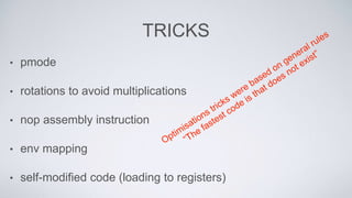 TRICKS
• pmode
• rotations to avoid multiplications
• nop assembly instruction
• env mapping
• self-modified code (loading to registers)
 