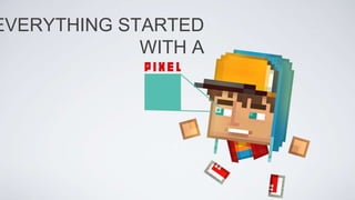 EVERYTHING STARTED
WITH A
 