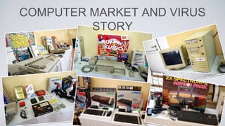 COMPUTER MARKET AND VIRUS
STORY
 