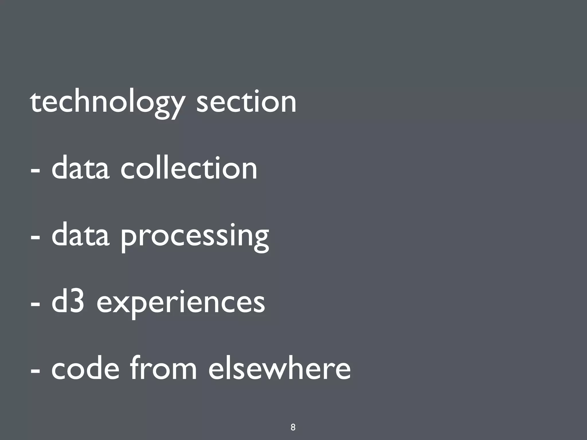 technology section
- data collection
- data processing
- d3 experiences
- code from elsewhere
8
 