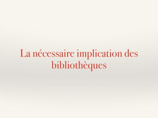 La nécessaire implication des
bibliothèques
 