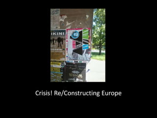 Crisis! Re/Constructing Europe
 