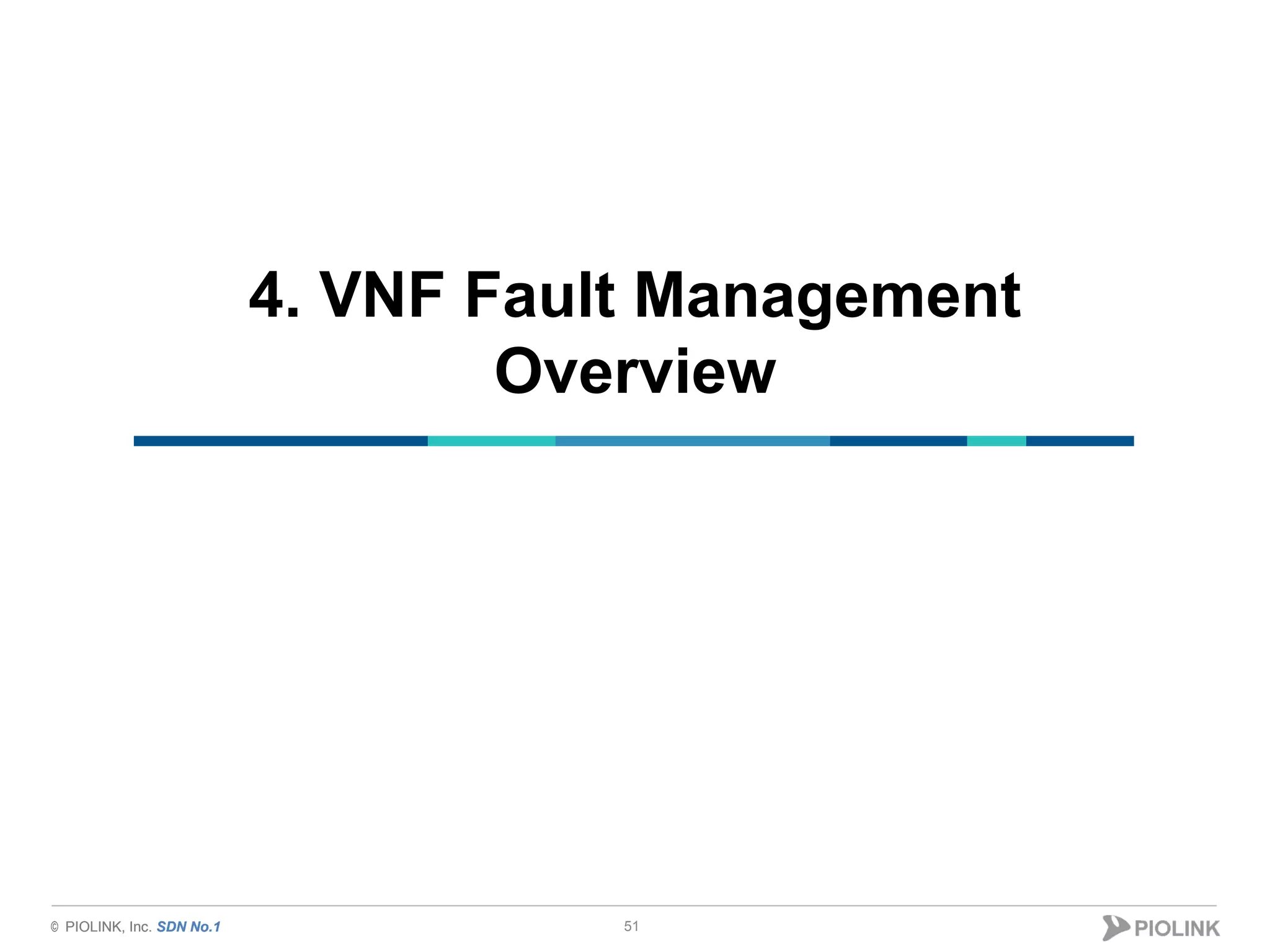 © PIOLINK, Inc. SDN No.1© PIOLINK, Inc. SDN No.1
4. VNF Fault Management
Overview
51
 