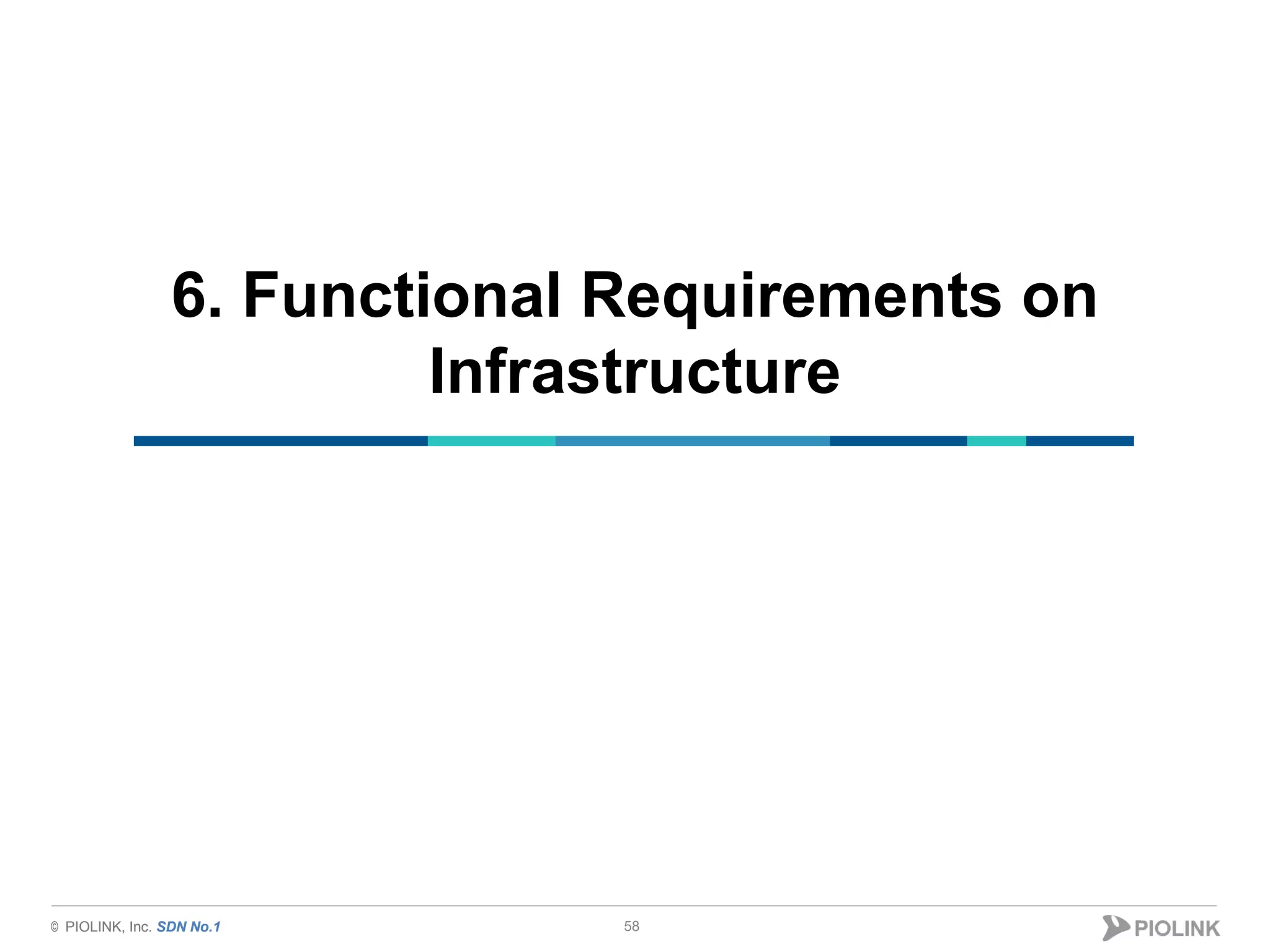 © PIOLINK, Inc. SDN No.1© PIOLINK, Inc. SDN No.1
6. Functional Requirements on
Infrastructure
58
 
