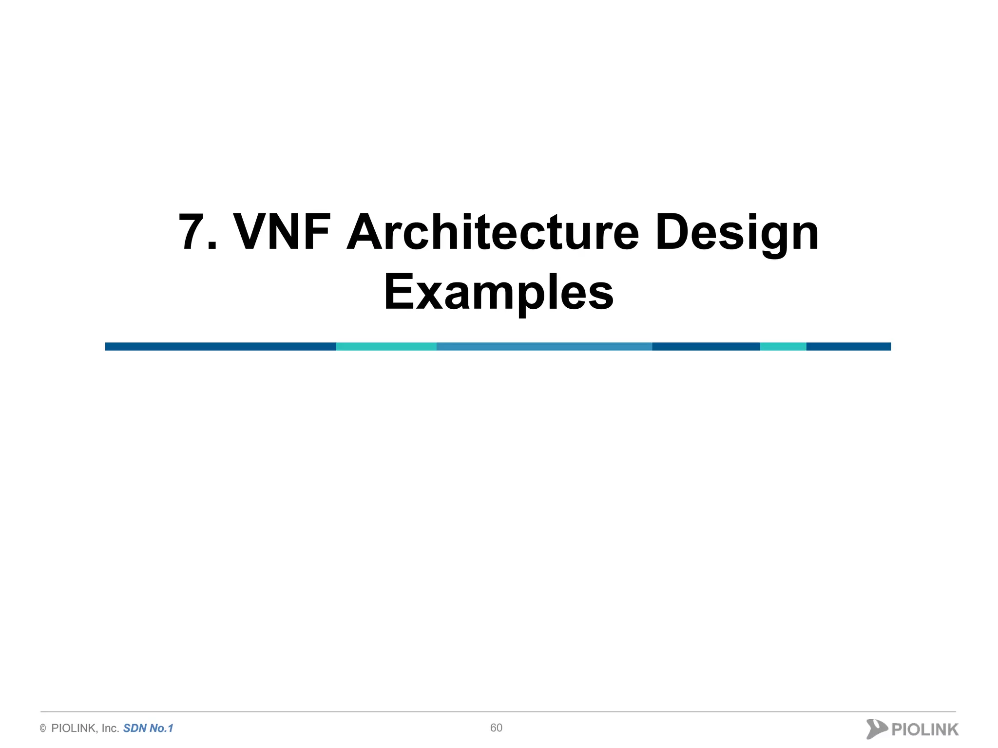 © PIOLINK, Inc. SDN No.1© PIOLINK, Inc. SDN No.1
7. VNF Architecture Design
Examples
60
 