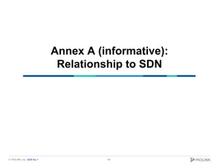 © PIOLINK, Inc. SDN No.1© PIOLINK, Inc. SDN No.1
Annex A (informative):
Relationship to SDN
69
 