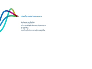 John Appleby
john.appleby@bluefinsolutions.com
@applebyj
bluefinsolutions.com/johnappleby
 