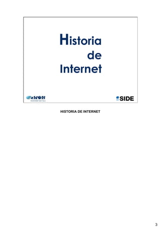 3
3
Historia
de
Internet
HISTORIA DE INTERNET
 