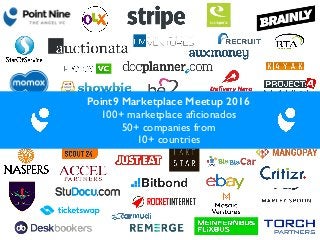 Point9 Marketplace Meetup 2016
100+ marketplace aﬁcionados
50+ companies from
10+ countries
 