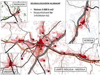 P?ij?t-H?meen liitto
LAHTI C HOLLOLA - NASTOLA
ORIMATTILA
HEINOLA
PADASJOKI SEUDULLISUUDEN ALARAJAT
? Yleinen 3 000 k-m2
? Kaupunkialueet ka
(+Asikkalan ka)
 
