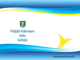 P?ij?t-H?meen
liitto
kiitt??
www.paijat-hame.fi
 