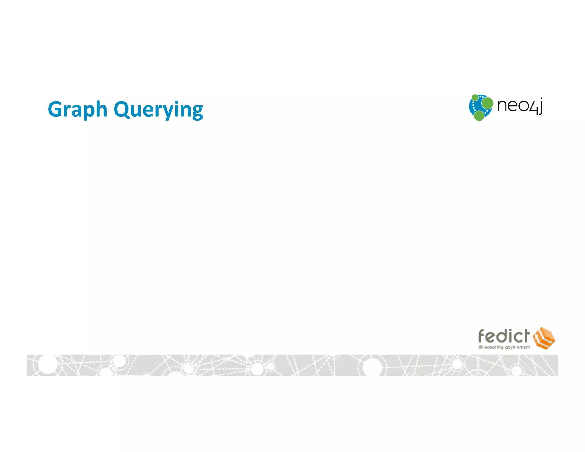 Graph	
  Querying	
  
 