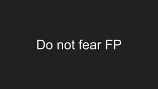 Do not fear FP
 