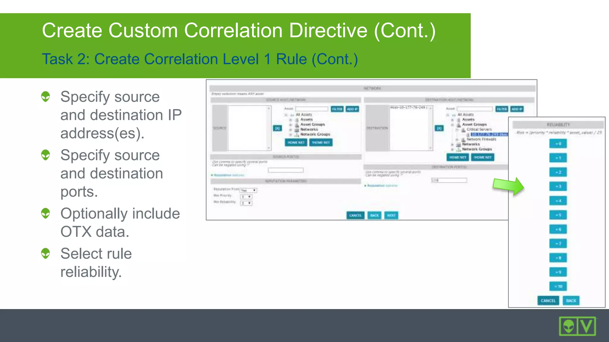Task 2: Create Correlation Level 1 Rule (Cont.)
Create Custom Correlation Directive (Cont.)
Specify source
and destination IP
address(es).
Specify source
and destination
ports.
Optionally include
OTX data.
Select rule
reliability.
 